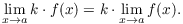 $$\lim_{x \to a} k \cdot f(x) = k \cdot \lim_{x \to a} f(x).$$