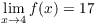 $\displaystyle \lim_{x \to 4} f(x)
   = 17$