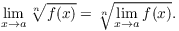 $$\lim_{x \to a} \root n \of {f(x)} = \root n \of {\lim_{x \to a} f(x)}.$$