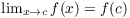 $\lim_{x \to c} f(x) = f(c)$