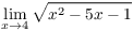 $\displaystyle \lim_{x \to 4}
   \sqrt{x^2 - 5 x - 1}$