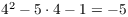 $4^2 - 5\cdot 4 - 1 = -5$