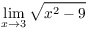 $\displaystyle \lim_{x \to 3}
   \sqrt{x^2 - 9}$