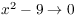 $x^2 - 9 \to 0$