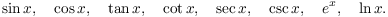 $$\sin x, \quad \cos x, \quad \tan x, \quad \cot x, \quad \sec x, \quad \csc x, \quad e^x, \quad \ln x.$$