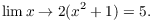 $$\lim{x \to 2} (x^2 + 1) = 5.$$