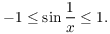 $$-1 \le \sin \dfrac{1}{x} \le 1.$$