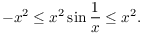 $$-x^2 \le x^2 \sin \dfrac{1}{x} \le x^2.$$