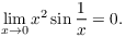 $$\lim_{x \to 0} x^2 \sin \dfrac{1}{x} = 0.$$