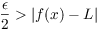 $\dfrac{\epsilon}{2} > |f(x) - L|$