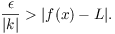 $$\dfrac{\epsilon}{|k|} > |f(x) - L|.$$