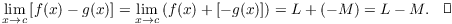 $$\lim_{x \to c} \left[f(x) - g(x)\right] = \lim_{x \to c} \left(f(x) + [-g(x)]\right) = L + (-M) = L - M.\quad\halmos$$