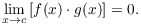 $$\lim_{x \to c} \left[f(x) \cdot g(x)\right] = 0.$$