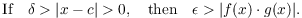 $$\hbox{If}\quad \delta > |x - c| > 0, \quad\hbox{then}\quad \epsilon > |f(x) \cdot g(x)|.$$