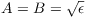 $A = B = \sqrt{\epsilon}$