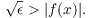 $$\sqrt{\epsilon} > |f(x)|.$$