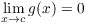 $\displaystyle \lim_{x
   \to c} g(x) = 0$