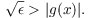 $$\sqrt{\epsilon} > |g(x)|.$$