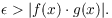 $$\epsilon > |f(x) \cdot g(x)|.$$