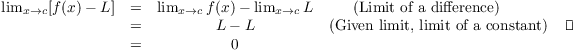 $$\matrix{ \lim_{x \to c} [f(x) - L] & = & \lim_{x \to c} f(x) - \lim_{x \to c} L & \hbox{(Limit of a difference)} \hfil \cr & = & L - L & \hbox{(Given limit, limit of a constant)} \hfil \cr & = & 0 & \cr} \quad\halmos$$