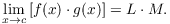 $$\lim_{x \to c} \left[f(x) \cdot g(x)\right] = L \cdot M.$$