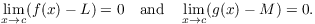 $$\lim_{x \to c} (f(x) - L) = 0 \quad\hbox{and}\quad \lim_{x \to c} (g(x) - M) = 0.$$