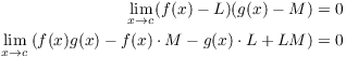 $$\eqalign{ \lim_{x \to c} (f(x) - L)(g(x) - M) & = 0 \cr \lim_{x \to c} \left(f(x) g(x) - f(x) \cdot M - g(x) \cdot L + L M\right) & = 0 \cr}$$