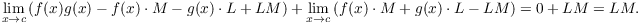 $$\lim_{x \to c} \left(f(x) g(x) - f(x) \cdot M - g(x) \cdot L + L M\right) + \lim_{x \to c} \left(f(x) \cdot M + g(x) \cdot L - L M\right) = 0 + L M = L M.$$