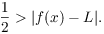 $$\dfrac{1}{2} > |f(x) - L|.$$