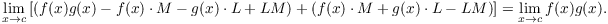 $$\lim_{x \to c} \left[\left(f(x) g(x) - f(x) \cdot M - g(x) \cdot L + L M\right) + \left(f(x) \cdot M + g(x) \cdot L - L M\right)\right] = \lim_{x \to c} f(x) g(x).$$