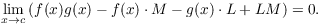 $$\lim_{x \to c} \left(f(x) g(x) - f(x) \cdot M - g(x) \cdot L + L M\right) = 0.$$