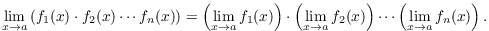 $$\lim_{x \to a} \left(f_1(x) \cdot f_2(x) \cdots f_n(x)\right) = \left(\lim_{x \to a} f_1(x)\right) \cdot \left(\lim_{x \to a} f_2(x)\right) \cdots \left(\lim_{x \to a} f_n(x)\right).$$