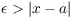 $\epsilon > |x - a|$