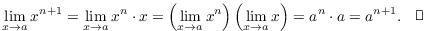 $$\lim_{x \to a} x^{n + 1} = \lim_{x \to a} x^n \cdot x = \left(\lim_{x \to a} x^n\right) \left(\lim_{x \to a} x\right) = a^n \cdot a = a^{n + 1}.\quad\halmos$$