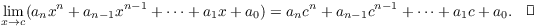 $$\lim_{x \to c} (a_n x^n + a_{n - 1} x^{n - 1} + \cdots + a_1 x + a_0) = a_n c^n + a_{n - 1} c^{n - 1} + \cdots + a_1 c + a_0.\quad\halmos$$