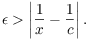 $$\epsilon > \left|\dfrac{1}{x} - \dfrac{1}{c}\right|.$$