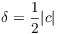 $\delta = \dfrac{1}{2} |c|$