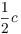 $\dfrac{1}{2} c$