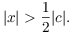 $$|x| > \dfrac{1}{2} |c|.$$