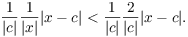 $$\dfrac{1}{|c|} \dfrac{1}{|x|} |x - c| < \dfrac{1}{|c|} \dfrac{2}{|c|} |x - c|.$$