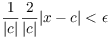 $\dfrac{1}{|c|} \dfrac{2}{|c|} |x - c| < \epsilon$