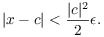 $$|x - c| < \dfrac{|c|^2}{2} \epsilon.$$