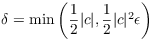 $\delta =
   \min \left(\dfrac{1}{2} |c|, \dfrac{1}{2} |c|^2 \epsilon\right)$