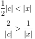 $$\eqalign{ \dfrac{1}{2} |c| & < |x| \cr \noalign{\vskip2pt} \dfrac{2}{|c|} & > \dfrac{1}{|x|} \cr}$$