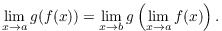 $$\lim_{x \to a} g(f(x)) = \lim_{x \to b} g \left(\lim_{x \to a} f(x)\right).$$