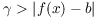 $\gamma > |f(x) - b|$