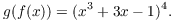 $$g(f(x)) = (x^3 + 3 x - 1)^4.$$