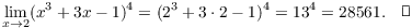 $$\lim_{x \to 2} (x^3 + 3 x - 1)^4 = (2^3 + 3 \cdot 2 - 1)^4 = 13^4 = 28561.\quad\halmos$$