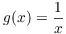 $g(x) = \dfrac{1}{x}$