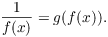 $$\dfrac{1}{f(x)} = g(f(x)).$$